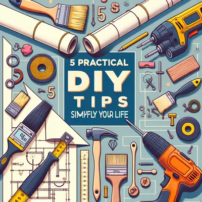 5 Practical DIY Tips to Simplify Your Life